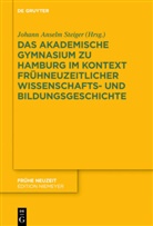 Johann Anselm Steiger - Das Akademische Gymnasium zu Hamburg (gegr. 1613) im Kontext frühneuzeitlicher Wissenschafts- und Bildungsgeschichte