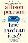 Allison Pearson - How Hard Can It Be?
