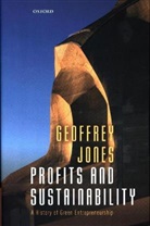 Geoffrey Jones, Geoffrey (Isidor Straus Professor of Busine Jones, Geoffrey (Isidor Straus Professor of Business History Jones, Isidor Straus Professor of Business History Jones, Jones Geoffrey - Profits and Sustainability