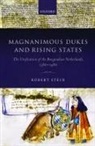 Robert Stein, Robert (Senior University Lecturer in Medie Stein, Senior University Lecturer in Medieval Hist Stein - Magnanimous Dukes and Rising States