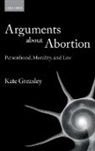 Kate Greasley, Kate (Lecturer in Law Greasley - Arguments About Abortion