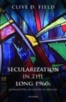 Clive D. Field, Clive D. (Honorary Research Fellow Field, Field Clive D. - Secularization in the Long 1960s