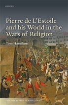 Tom Hamilton - Pierre de L'Estoile and his World in the Wars of Religion
