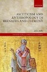 John Behr, John (Dean and Professor of Patristics Behr - Asceticism and Anthropology in Irenaeus and Clement