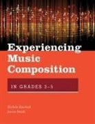 Michele Kaschub, Michele (Professor of Music Education Kaschub, Michele Smith Kaschub, Janice Smith, Janice (Professor of Music Education Smith - Experiencing Music Composition in Grades 3-5