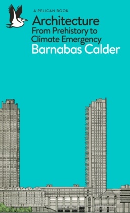 Barnabas Calder,  Calder Barnabas - Architecture: From Prehistory to Climate Emergency