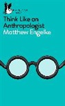 Andrew Engelke, Matthew Engelke, Engelke Matthew - Think Like an Anthropologist