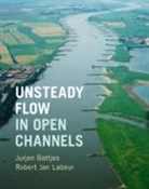 J. A. Battjes, Jurjen A. Battjes, Jurjen A. (Technische Universiteit Delft Battjes, Jurjen A. Labeur Battjes, Battjes Jurjen A., Robert Jan Labeur... - Unsteady Flow in Open Channels