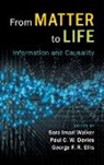 Paul C. W. Davies, George F. R. Ellis, Sara Imari Walker, Sara Imari (Arizona State University) Davi Walker, Sara Imari Davies Walker, Paul C W Davies... - From Matter to Life