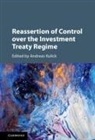 Andreas Kulick, Andreas (Eberhard-Karls-Universitat Tubing Kulick, Andreas Kulick, Andreas (Eberhard-Karls-Universitat Tubingen Kulick, Kulick Andreas - Reassertion of Control Over the Investment Treaty Regime
