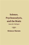 Shimon Marom, Shimon (Technion - Israel Institute of Tech Marom, Shimon (Technion - Israel Institute of Technology Marom, Marom Shimon - Science, Psychoanalysis, and the Brain