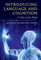 Michael Sharwood Smith, Michael (Heriot-Watt University Sharwood Smith, Mike Sharwood Smith, Michael Sharwood-Smith, Mike Sharwood-Smith, Michael Sharwood Smith - Introducing Language and Cognition