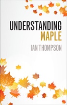Ian Thompson, Ian (University of Liverpool) Thompson - Understanding Maple