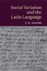 J. N. Adams, J. N. (All Souls College Adams, Adams J. N. - Social Variation and the Latin Language
