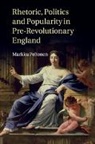 Markku Peltonen, Markku (University of Helsinki) Peltonen, Peltonen Markku - Rhetoric, Politics and Popularity in Pre-Revolutionary England