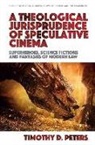 Timothy D. Peters, Timothy Peters, Timothy D Peters, PETERS TIMOTHY - Theological Jurisprudence of Speculative Cinema