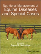 Bm Waldridge, Bryan M Waldridge, Bryan M. Waldridge, Brya M Waldridge, Bryan M Waldridge, Bryan M. Waldridge - Nutritional Management of Equine Diseases and Special Cases