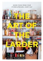 Claire Thomson, THOMSON CLAIRE - The Art of the Larder