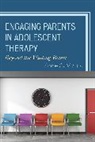 Amie Myrick, Amie C Myrick, Amie C. Myrick - Engaging Parents in Adolescent Therapy