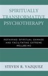 Steven R Vazquez, Steven R. Vazquez - Spiritually Transformative Psychotherapy