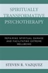 Steven R Vazquez, Steven R. Vazquez - Spiritually Transformative Psychotherapy