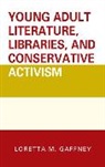 Gaffney, Loretta M. Gaffney, Gaffney Loretta M. - Young Adult Literature, Libraries, and Conservative Activism