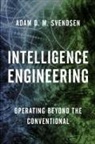 Adam D Svendsen, Adam D M Svendsen, Adam D. Svendsen, Adam D. M. Svendsen - Intelligence Engineering