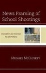 Michael McCluskey, Michael R. McCluskey - News Framing of School Shootincb