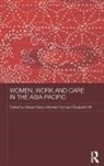 Marian (University of Sydney Baird, Marian Ford Baird, Marian Baird, Baird Marian, Michele Ford, Ford Michele... - Women, Work and Care in the Asia-Pacific