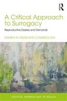 Clemence Due, Clemence (The University of Adelaide Due, Due Clemence, Damien Riggs, Damien (Flinders University Riggs, Damien W Riggs... - Critical Approach to Surrogacy