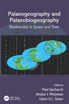 Paul (University of Cambridge Upchurch, Paul Mcgowan Upchurch, Alistair J McGowan, Alistair J. McGowan, McGowan Alistair J., Claire S C Slater... - Palaeogeography and Palaeobiogeography: Biodiversity in Space and Time