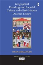 Pinar Emiralioglu, Emiralioglu Pinar - Geographical Knowledge and Imperial Culture in the Early Modern