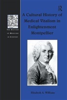 Elizabeth A. Williams, Williams Elizabeth A. - Cultural History of Medical Vitalism in Enlightenment Montpellier