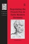 Claudia Stein - Negotiating the French Pox in Early Modern Germany