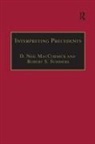 D. Neil Summers Maccormick, Professor D. Neil Summers Maccormick, Arthur L Goodhart, Arthur L. Goodhart, D Neil Maccormick, D. Neil Maccormick... - Interpreting Precedents
