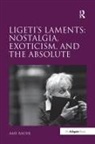 Amy Bauer, Amy (University of California) Bauer, Bauer Amy - Ligeti''s Laments: Nostalgia, Exoticism, and the Absolute