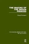 Edward Thompson - Making of the Indian Princes
