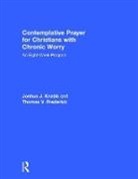 Thomas V. Frederick, Thomas V. (California Baptist University Frederick, Frederick Thomas V., Joshua J. Knabb, Joshua J. (California Baptist University Knabb, Joshua J. Frederick Knabb... - Contemplative Prayer for Christians With Chronic Worry