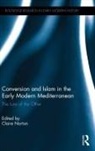 Claire Norton, Claire (St. Mary''''s University College Norton, Claire Norton, Claire (St. Mary's University College Norton, Norton Claire - Conversion and Islam in the Early Modern Mediterranean