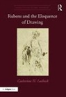 Catherine H Lusheck, Catherine H. Lusheck - Rubens and the Eloquence of Drawing