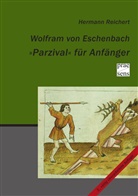 Hermann Reichert - Wolfram von Eschenbach "Parzival" für Anfänger