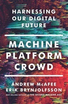 Eri Brynjolfsson, Erik Brynjolfsson, Erik (MIT) Brynjolfsson, Brynjolfsson Erik, Andre McAfee, Andrew Mcafee... - Machine, Platform, Crowd