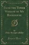 Olive Beaupre Miller, Olive Beaupré Miller - From the Tower Window of My Bookhouse (Classic Reprint)