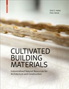Dirk Hebel, Dirk E Hebel, Dirk E. Hebel, Felix Heisel - Cultivated Building Materials