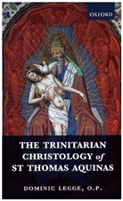 Dominic Legge, Dominic (Assistant Professor Legge, O.P. Legge, Legge Dominic, Dominic Legge O. P. - Trinitarian Christology of St Thomas Aquinas