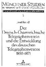 Josef Reindl - Der Deutsch-Österreichische Telegraphenverein und die Entwicklung des deutschen Telegraphenwesens 1850-1871