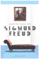DANIEL SMITH, Daniel Smith - How to Think Like Sigmund Freud