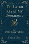 Olive Beaupre Miller, Olive Beaupré Miller - The Latch Key of My Bookhouse (Classic Reprint)