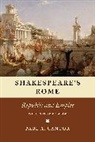 Paul A Cantor, Paul A. Cantor, Cantor Paul A. - Shakespeare''s Rome
