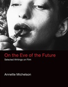 George Baker, Yve-Alain Bois, Benjamin H. D. Buchloh, Leah Dickerman, Annette Michelson, George Baker... - On the Eve of the Future